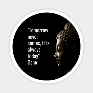 Osho Quotes for Life. Tomorrow never comes, it is always today. Magnet